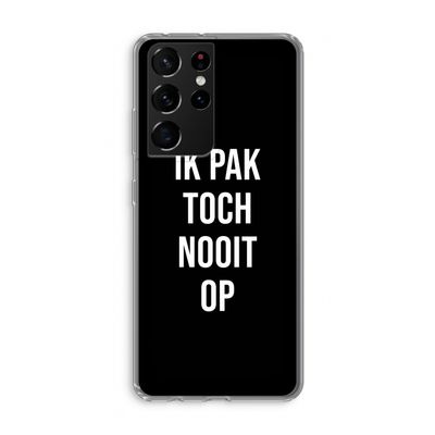 Ik pak nooit op - Zwart: Samsung Galaxy S21 Ultra Transparant Hoesje