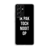 Ik pak nooit op - Zwart: Samsung Galaxy S21 Ultra Transparant Hoesje