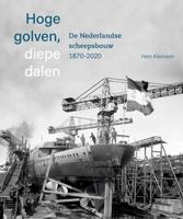Hoge golven, diepe dalen De Nederlandse scheepsbouw 1870-2020 (Hardback)