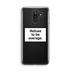 Refuse to be average: Samsung Galaxy J8 (2018) Transparant Hoesje