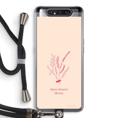 Where flowers bloom: Samsung Galaxy A80 Transparant Hoesje met koord