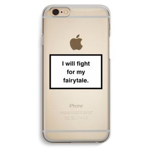 Fight for my fairytale: iPhone 6 / 6S Transparant Hoesje