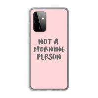 Morning person: Samsung Galaxy A72 Transparant Hoesje