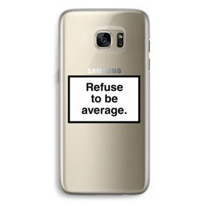 Refuse to be average: Samsung Galaxy S7 Edge Transparant Hoesje