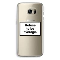 Refuse to be average: Samsung Galaxy S7 Edge Transparant Hoesje