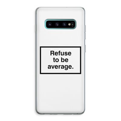 Refuse to be average: Samsung Galaxy S10 Plus Transparant Hoesje