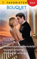 Onweerstaanbaar verleidelijk / Spaanse verloving / Ondraaglijk verlangen - Helen Bianchin, Kathryn Ross, Maisey Yates - ebook
