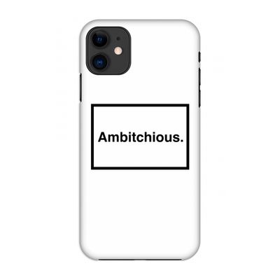 Ambitchious: Volledig geprint iPhone 11 Hoesje