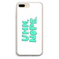 UHM, NOPE.: iPhone 7 Plus Transparant Hoesje