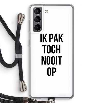 Ik pak nooit op: Samsung Galaxy S21 Transparant Hoesje met koord