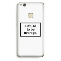 Refuse to be average: Huawei Ascend P10 Lite Transparant Hoesje