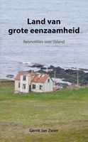 Reisverhaal Land van grote eenzaamheid - Reisnotities over Ijsland | Gerrit Jan Zwier
