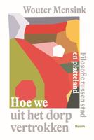 Hoe we uit het dorp vertrokken - Wouter Mensink - ebook