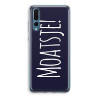 Moatsje!: Huawei P20 Pro Transparant Hoesje