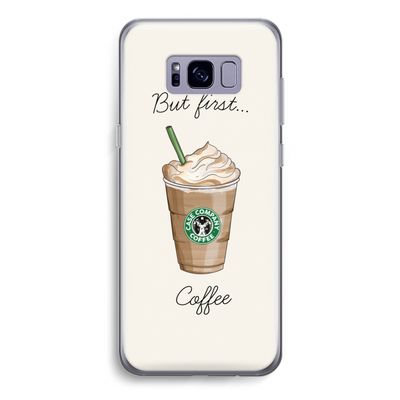 But first coffee: Samsung Galaxy S8 Transparant Hoesje