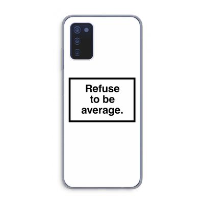 Refuse to be average: Samsung Galaxy A03s Transparant Hoesje