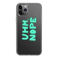 UHM, NOPE.: iPhone 11 Pro Transparant Hoesje