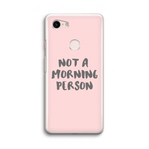 Morning person: Google Pixel 3 Transparant Hoesje