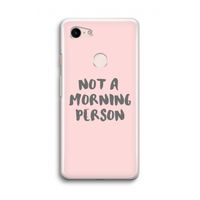 Morning person: Google Pixel 3 Transparant Hoesje