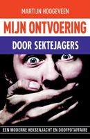 Mijn ontvoering door sektejagers - Martijn Hoogeveen - ebook
