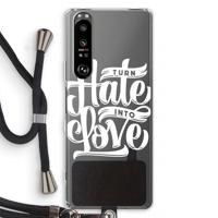 Turn hate into love: Sony Xperia 1 III Transparant Hoesje met koord