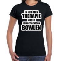 Cadeau t-shirt bowlen zwart dames - Geen therapie nodig ik moet gewoon bowlen - Hobby shirts