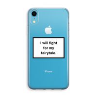 Fight for my fairytale: iPhone XR Transparant Hoesje