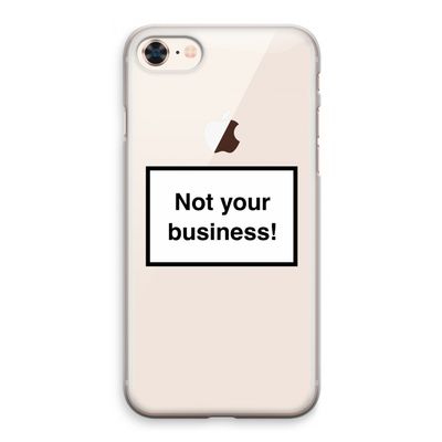 Not your business: iPhone 8 Transparant Hoesje