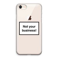 Not your business: iPhone 8 Transparant Hoesje