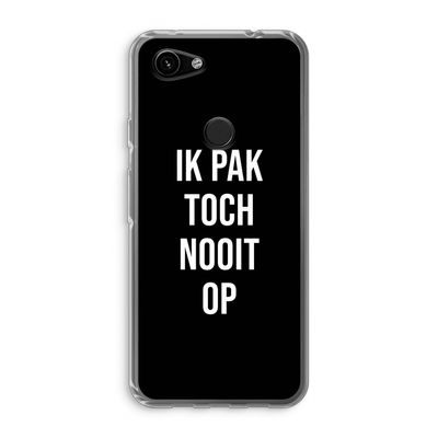 Ik pak nooit op - Zwart: Google Pixel 3a Transparant Hoesje