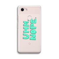 UHM, NOPE.: Google Pixel 3 Transparant Hoesje