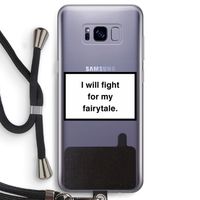 Fight for my fairytale: Samsung Galaxy S8 Transparant Hoesje met koord