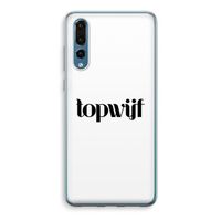 Topwijf Wit: Huawei P20 Pro Transparant Hoesje