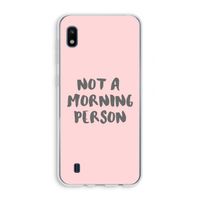 Morning person: Samsung Galaxy A10 Transparant Hoesje