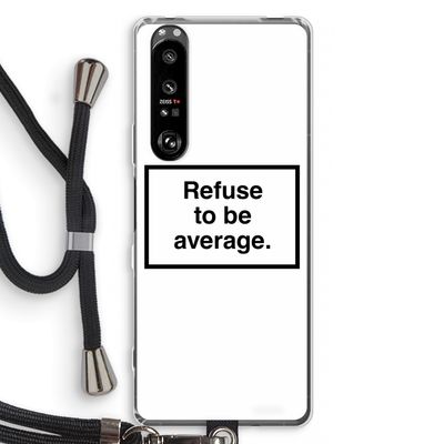 Refuse to be average: Sony Xperia 1 III Transparant Hoesje met koord