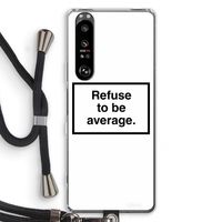 Refuse to be average: Sony Xperia 1 III Transparant Hoesje met koord