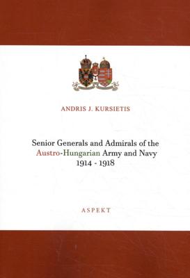 Senior Generals and Admirals of the Austro-Hungarian Army and Navy 1914 - 1918 (Paperback)