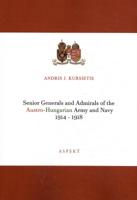 Senior Generals and Admirals of the Austro-Hungarian Army and Navy 1914 - 1918 (Paperback)