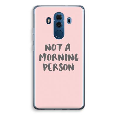 Morning person: Huawei Mate 10 Pro Transparant Hoesje