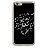 Laters, baby: iPhone 6 Plus / 6S Plus Transparant Hoesje Laters, baby: iPhone 6 Plus / 6S Plus Transparant Hoesje