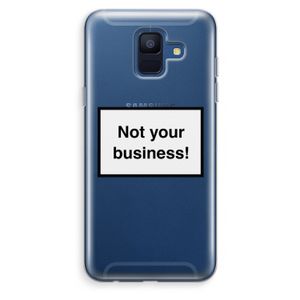 Not your business: Samsung Galaxy A6 (2018) Transparant Hoesje