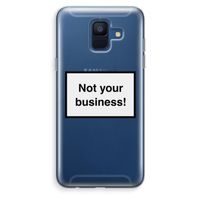 Not your business: Samsung Galaxy A6 (2018) Transparant Hoesje