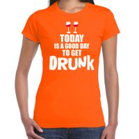 Koningsdag t-shirt good day to get drunk oranje voor dames Koningsdag t-shirt good day to get drunk oranje voor dames