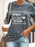 A Day Without Wine Is Like Just Kidding I Have No Idea Sweatshirt