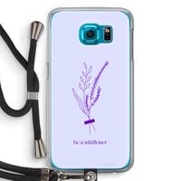 Be a wildflower: Samsung Galaxy S6 Transparant Hoesje met koord