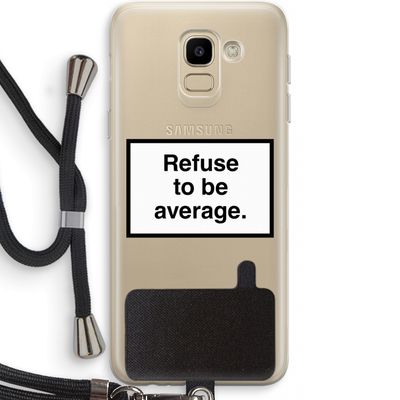 Refuse to be average: Samsung Galaxy J6 (2018) Transparant Hoesje met koord