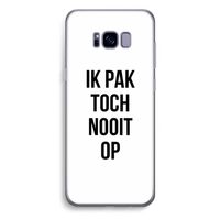 Ik pak nooit op: Samsung Galaxy S8 Plus Transparant Hoesje Ik pak nooit op: Samsung Galaxy S8 Plus Transparant Hoesje
