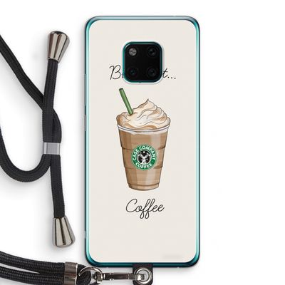 But first coffee: Huawei Mate 20 Pro Transparant Hoesje met koord