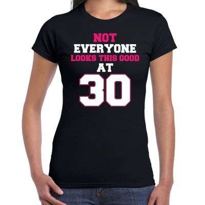 Not everyone looks this good at 30 verjaardag cadeau t-shirt zwart voor dames Not everyone looks this good at 30 verjaardag cadeau t-shirt zwart voor dames