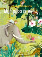 Mijn papa is een... - Marieke van Ditshuizen - ebook